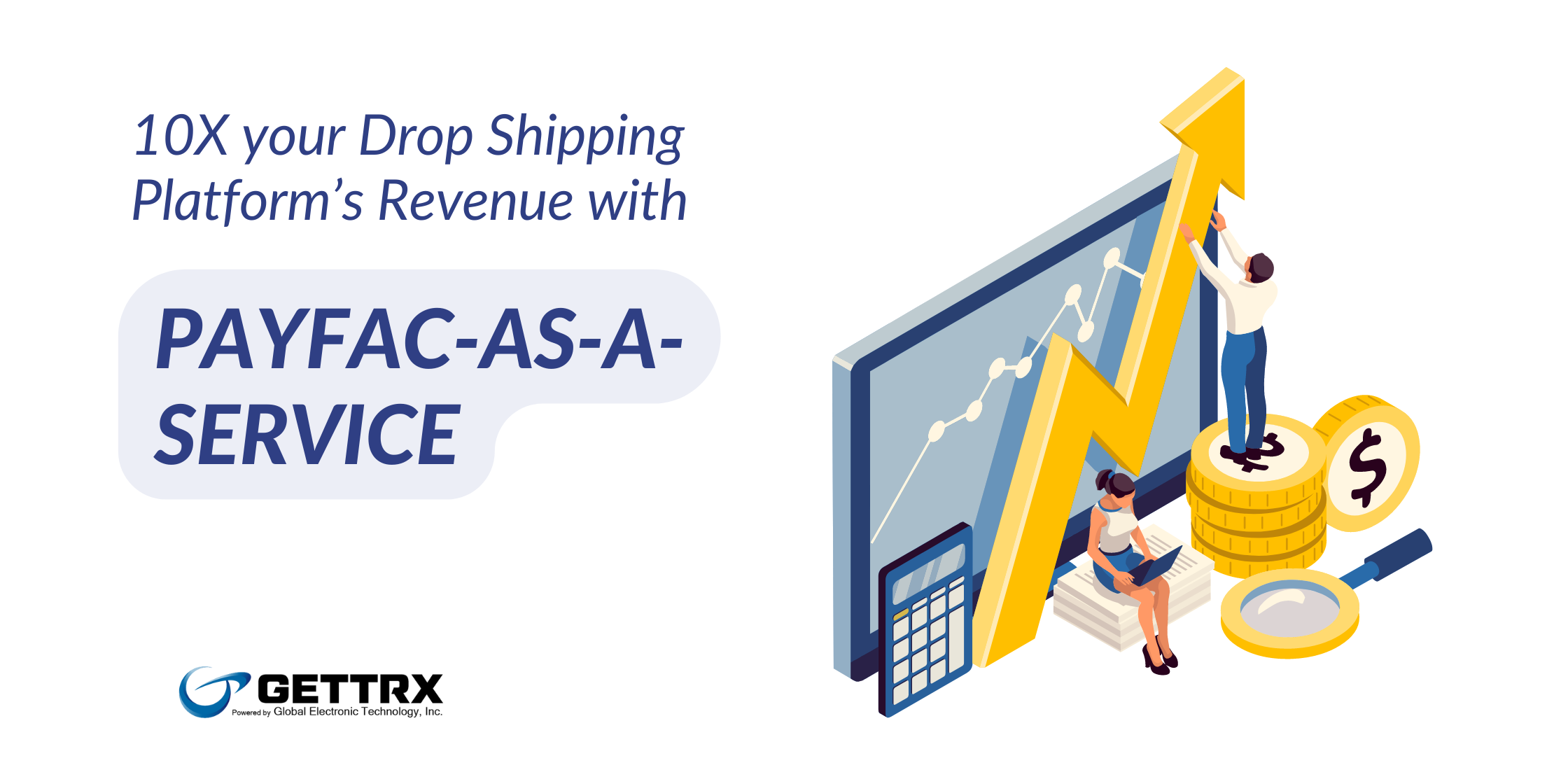 10X Your Drop shipping Platform’s Revenue With Payfac-as-a-Service How payfac-as-a-service can boost revenue for your dropshipping ISV - GETTRX