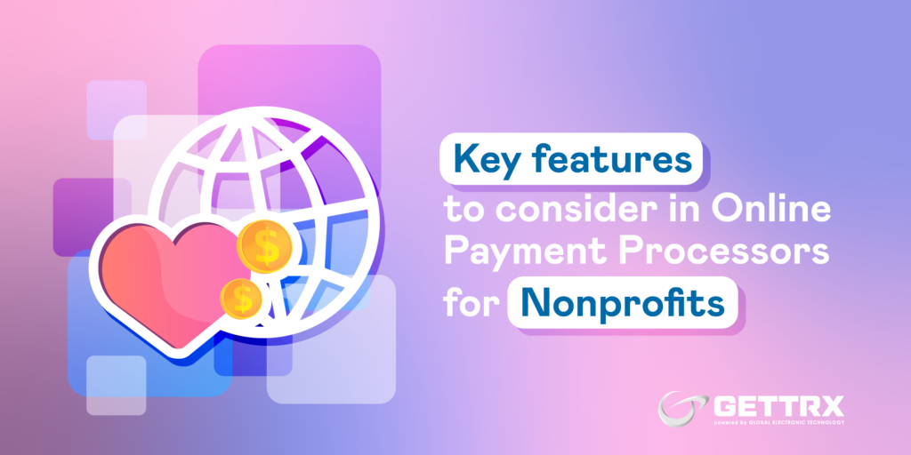 Key Features to Consider in Online Payment Processors for Nonprofits
