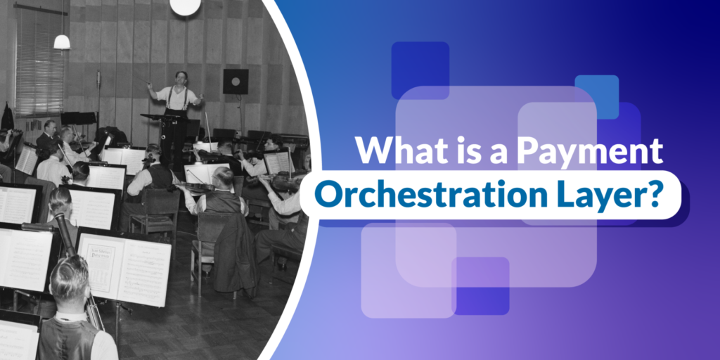 What is a Payment Orchestration Layer