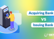 Acquiring Bank vs Issuing Bank