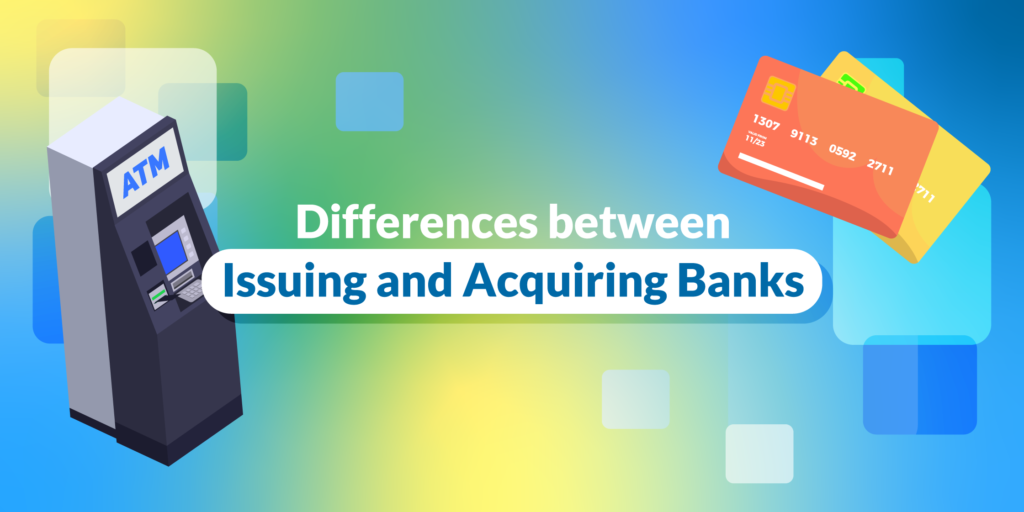 Differences between Acquiring Bank vs Issuing Bank