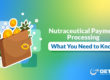Nutraceutical Payment Processing: What you need to know