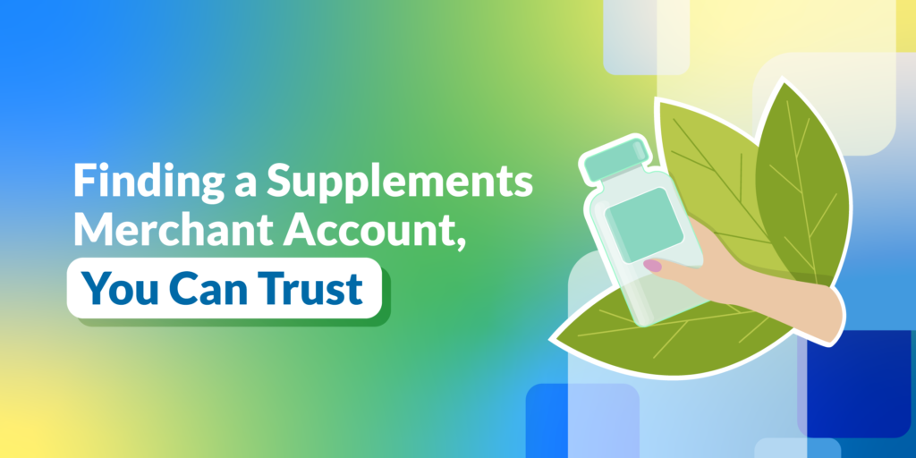 Finding a Supplements Merchant Account You Can Trust