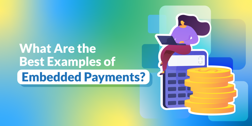 Best Examples of Embedded Payments 